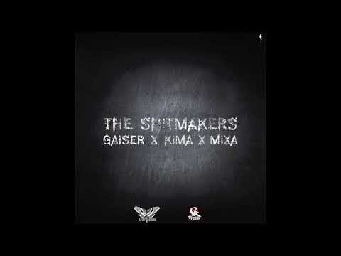 GAISER X KIMA X MIXA- THE SHITMAKERS