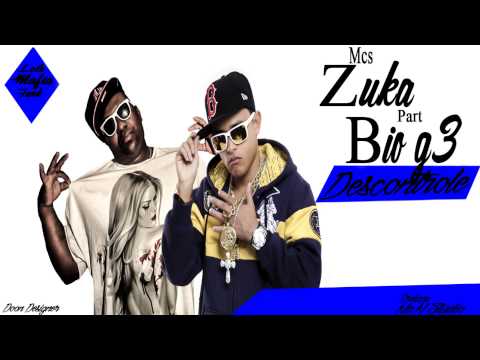 MC Zuka part  Bio G3   Descontrole