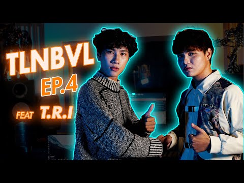 Hoaprox x Proxers - KHÔNG ĐƯỢC BÊN NHAU (feat. T.R.I) | TLNBVL| EP.4