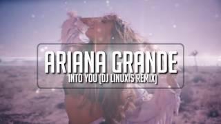 Ariana Grande - Into You (DJ Linuxis Remix)