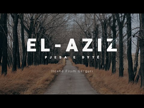 17. Emri El-Aziz (pjesa II)  - Hoxhë Fitim Gërguri | TA NJOHIM ALLAHUN