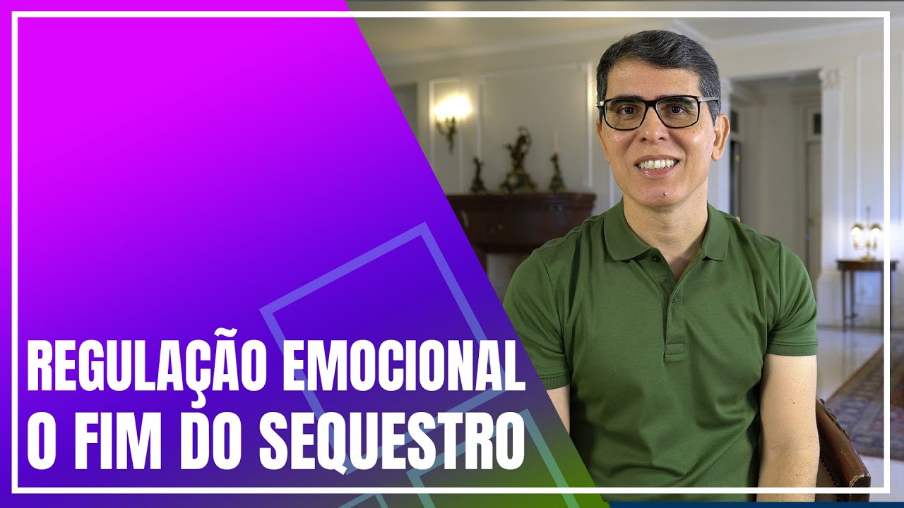 Regulação emocional, o fim do sequestro