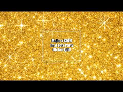 Majlo x KOFM - Im A Lets Party (Dj Arn Edit)