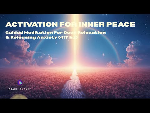 ACTIVATION FOR INNER PEACE - Guided Meditation For Deep Relaxation & Releasing Anxiety (417hz)