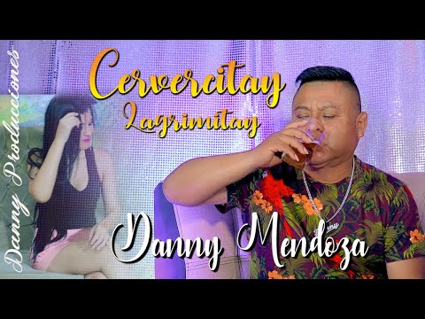 DANNY MENDOZA 2021- MIX CERVECITAY LAGRIMITAY♫VIDEO CLIP OFICIAL-DANNY PRODUCCIONES ™✔