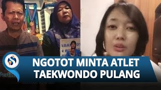 Alasan Ayah dan Ibu Ngotot Minta Atlet Taekwondo Pulang, Fidya Ingin Selamatkan Anak: Tolonglah