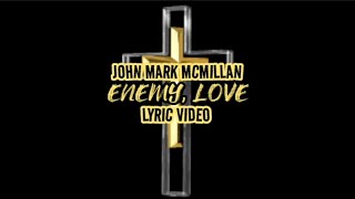 John Mark McMillan - Enemy, Love - Lyric Video