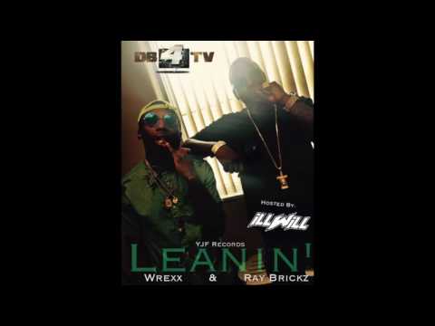 T Wrexx & Ray Brickz -  LEANIN' Hosted by Dj ILL WILL (AUDIO)