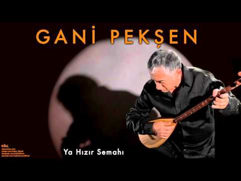 Gani Pekşen  - Ya Hızır Semahı [ Küll © 2007 Kalan Müzik ]