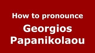 How to pronounce Georgios Papanikolaou