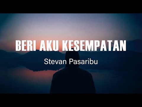 Stevan Pasaribu  - Beri Aku Kesempatan - Lirik Lagu Terbaru