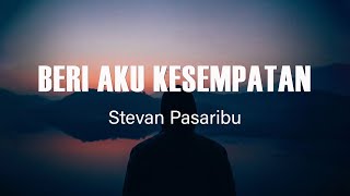 Download lagu Stevan Pasaribu  - Beri Aku Kesempatan - Lirik Lagu Terbaru mp3