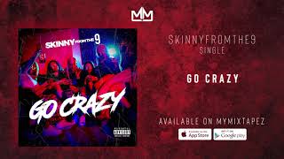Skinnyfromthe9 - Go Crazy (Official Audio)