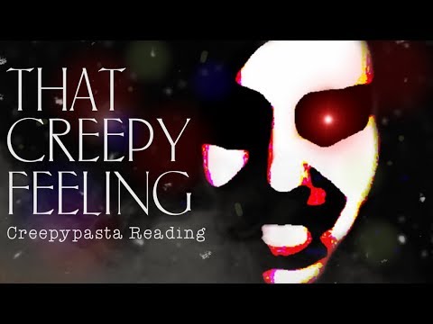 That Creepy Feeling (creepypasta reading)
