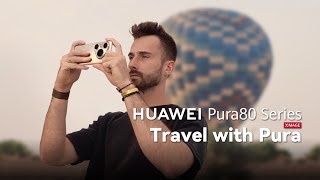 HUAWEI Pura 80 Series - Travel with Pura