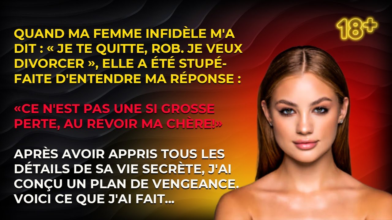 Quand ma femme infidèle m'a dit : «Je te quitte, Rob. Je veux divorcer», elle a été stupéfaite...