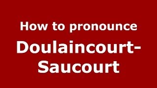 How to pronounce Doulaincourt-Saucourt
