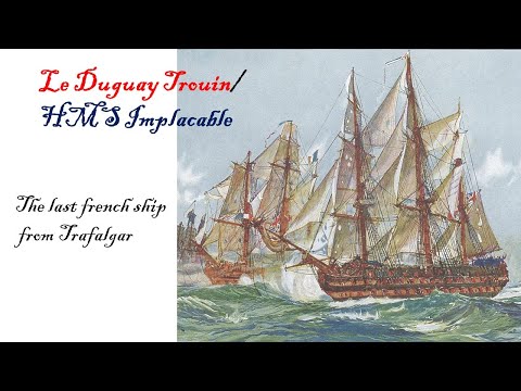 Le Duguay Trouin/ HMS Implacable - The last french ship from Trafalgar