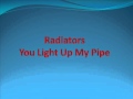 Radiators - You Light Up My Pipe