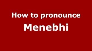 How to pronounce Menebhi