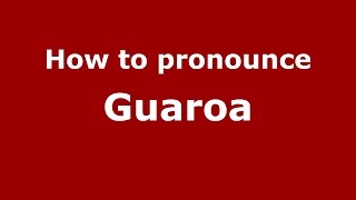 How to pronounce Guaroa