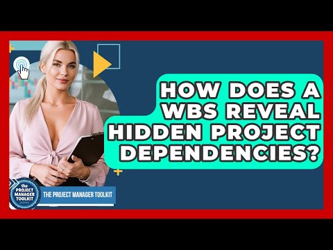 How Does A WBS Reveal Hidden Project Dependencies? - The Project Manager Toolkit