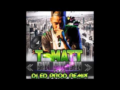 T-Matt - Bin Bin Bin (Version Remix DJ ED Prod) 2016