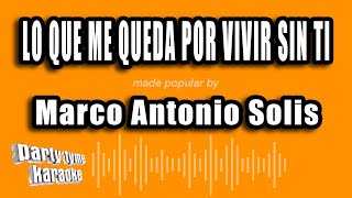 Marco Antonio Solis - Lo Que Me Queda Por Vivir Sin Ti (Versión Karaoke)
