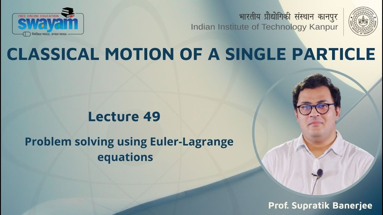 Lecture 49 : Problem solving using Euler-Lagrange equations