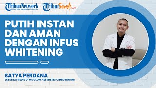 Putih Instan dan Aman dengan Infus Whitening, Berikut Ini Kandungannya