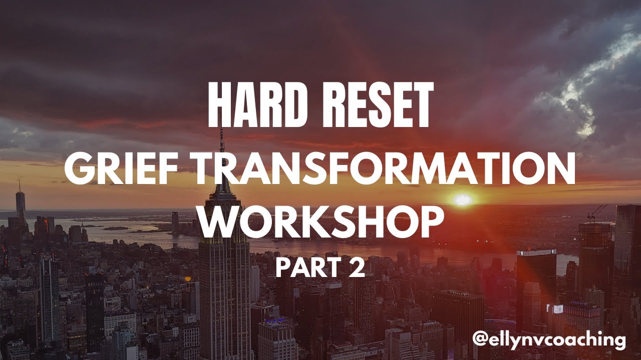 Transforming Grief: Hard Reset Workshop [Part 2]