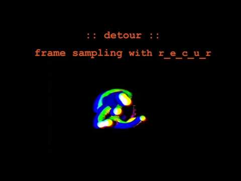 _detour_ frame-sampling with r_ e_c_u_r ; open diy video instrument