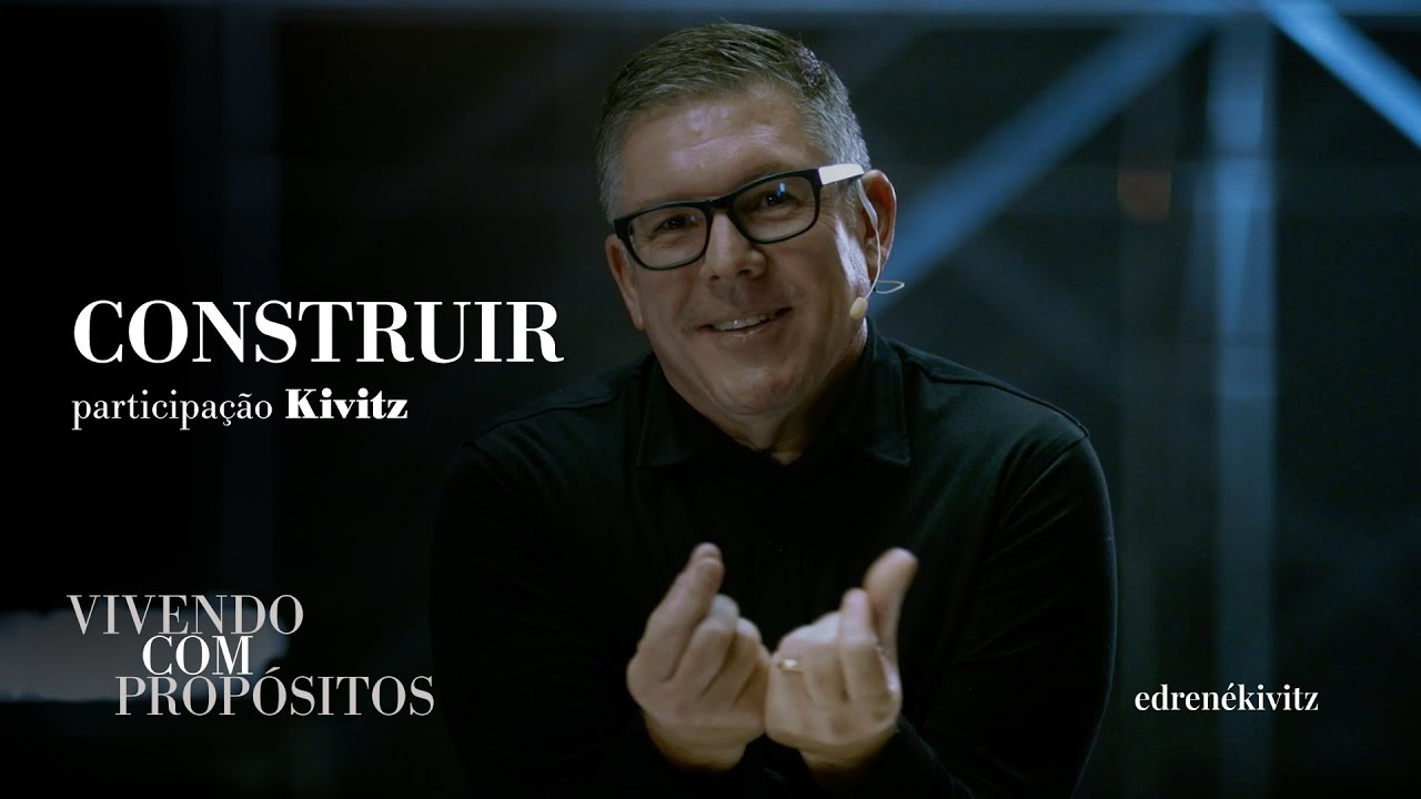 [Construir] Vivendo Com Propósitos - Ed René Kivitz part. Kivitz