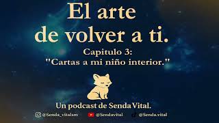 Capitulo 3 Cartas a mi niño interior | Podcast El arte de volver a ti.