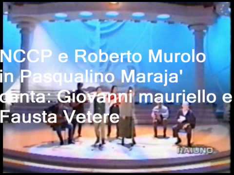 Pasqualino Maraja'-NCCP e Roberto Murolo -canta:Giovanni Mauriello e Fausta Vetere