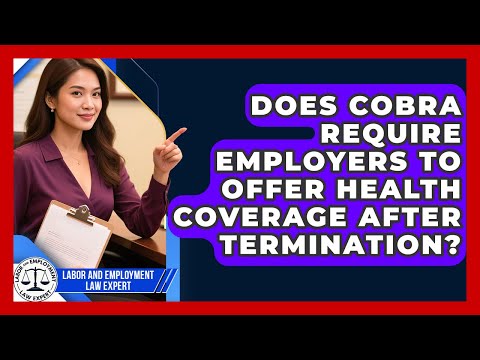 Does COBRA Require Employers to Offer Health Coverage After Termination?