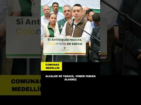 Antioqueños: Resilientes y siempre del lado de la justicia" Alcalde de Tarazá, Yomer Fabián Álvarez