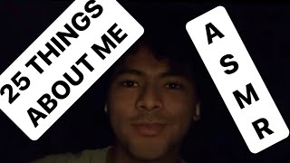 25 THINGS ABOUT ME | very self explanatory introduction | ASMR