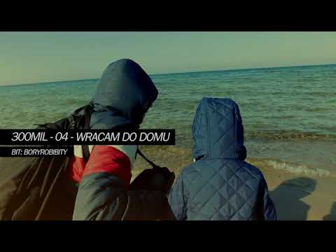 300MIL | 04. Wracam do domu | prod. Boryrobibity