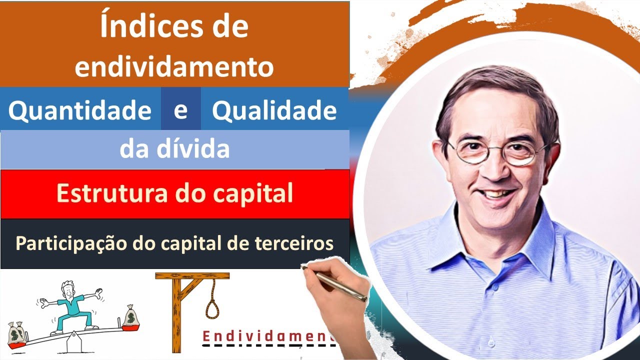 Endividamento: entenda os principais índices. Qualidade e quantidade da dívida. Alavancagem.