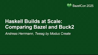 Haskell Builds at Scale: Comparing Bazel and Buck2 - Andreas Herrmann,