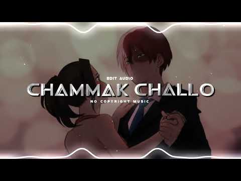 Chammak Challo - audio edit|No Copyright