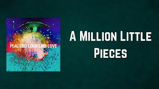 Placebo - A Million Little Pieces (Lyrics)