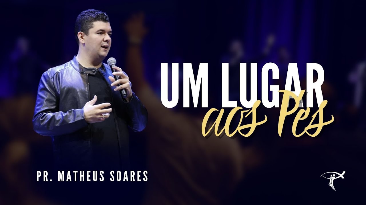 Pr. Matheus Soares | Um lugar aos pés