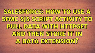 How to use a SFMC SJS Script Activity to pull data with httpget and then store it in a Data...