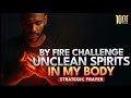 By The Fire Of God I Challenge Every Unclean Spirit In My Body