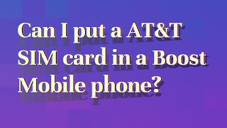 Can I put a AT&T SIM card in a Boost Mobile phone?
