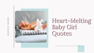 50 Baby Girl Quotes to make you laugh, cry, and melt your heart!