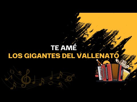 Te Amé - Los Gigantes del Vallenanto (Letra oficial)