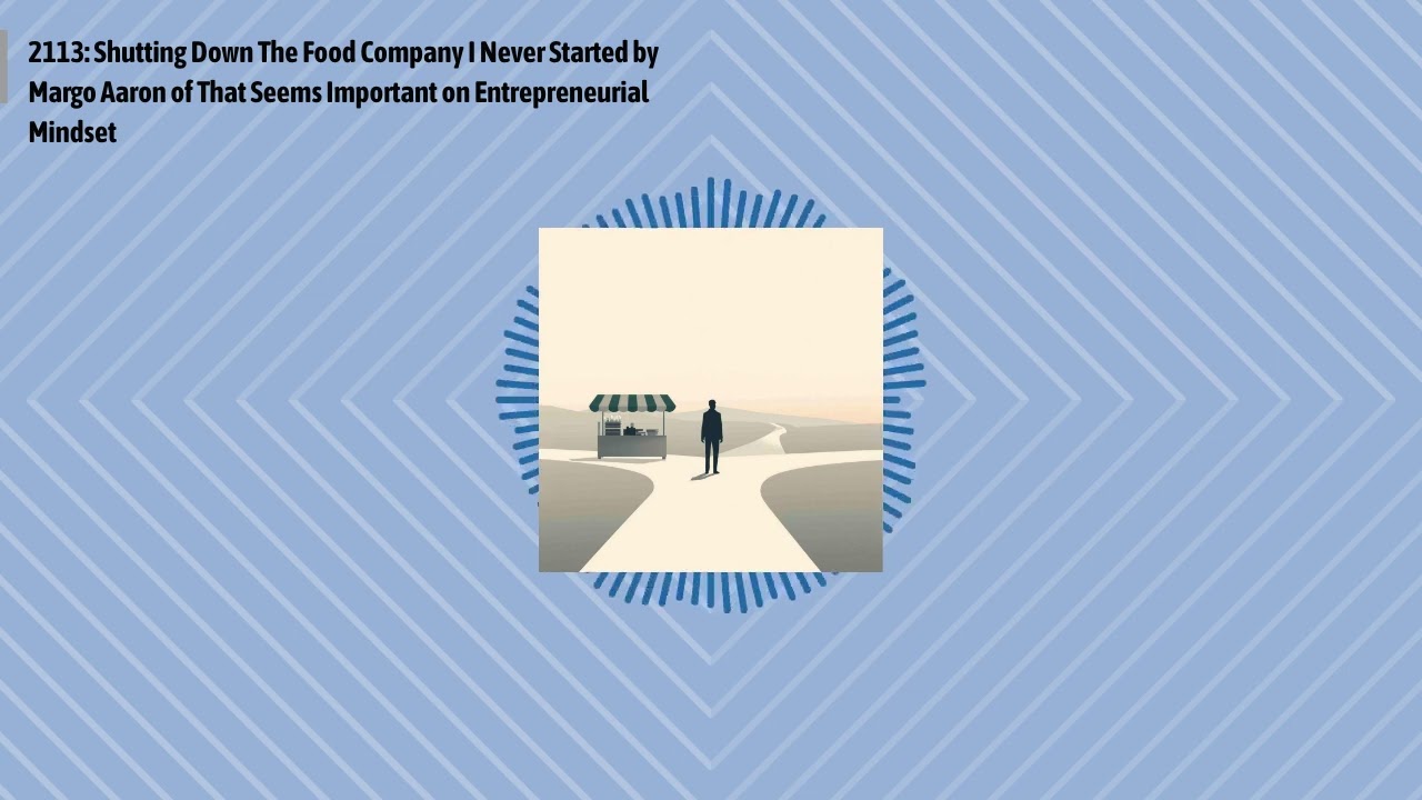 2113: Shutting Down The Food Company I Never Started by Margo Aaron of That Seems Important on...